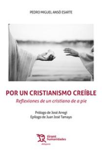 Por un cristianismo creíble. Reflexiones de un cristiano de a pie