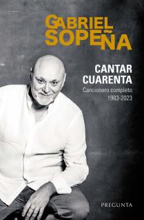 CANTAR CUARENTA. CANCIONERO COMPLETO 1983-2023