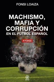 Machismo, mafia y corrupción en el fútbol español