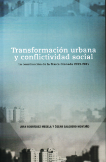 TRANSFORMACIÓN URBANA Y CONFLICTIVIDAD SOCIAL : LA CONSTRUCCIÓN DE LA MARCA GRANADA, 2013-2015