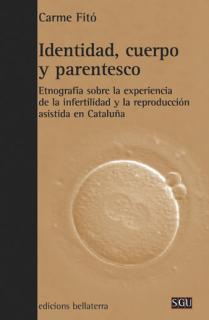 IDENTIDAD, CUERPO Y PARENTESCO : ETNOGRAFÍA SOBRE LA EXPERIENCIA DE LA INFERTILIDAD Y LA REPRODUCCIÓ