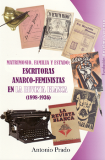 ESCRITORAS ANARCO-FEMINISTAS EN LA REVISTA BLANCA, 1898-1936 : MATRIMONIO, FAMILIA Y ESTADO