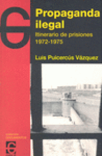 PROPAGANDA ILEGAL : ITINERAIRIO DE PRISIONES, 1972-1975