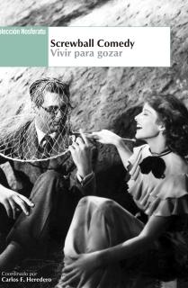 Screwball Comedy. Vivir para gozar