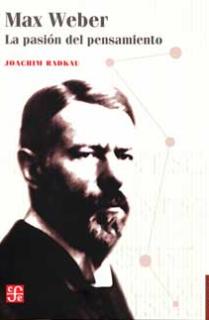 MAX WEBER, LA PASIÓN DEL PENSAMIENTO