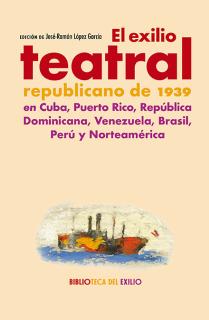 El exilio teatral republicano de 1939 en Cuba, Puerto Rico, República Dominicana, Venezuela. Brasil, Perú y Norteamérica