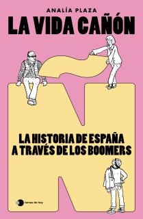 La vida cañón: La historia de España a través de los boomers La vida cañón: La historia de España a través de los boomers