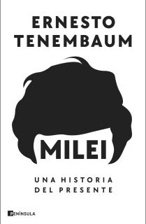 Milei: Una historia del presente Milei: Una historia del presente