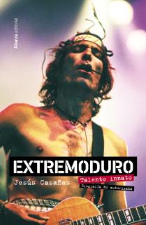 Extremoduro. Talento innato. Biografía no autorizada