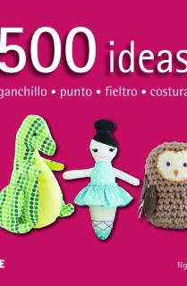 500 ideas. Ganchillo, punto, fieltro y costura