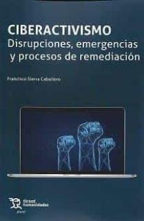 Ciberactivismo. disrupciones, emergencias y procesos de remediación