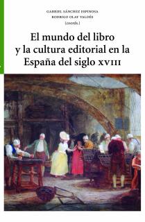 El mundo del libro y la cultura editorial en la  España del siglo XVIII