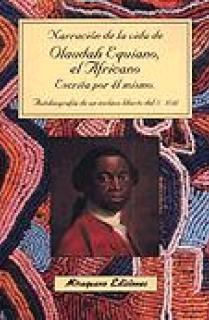 Narración de la vida de Olaudah Equiano, el Africano, escrita por él mismo. Autobiografía de un esclavo liberto africano