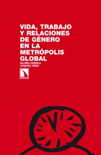 Vida, trabajo y relaciones de género en la metrópolis global.