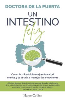 Un intestino feliz. Cómo la microbiota mejora tu salud mental y te ayuda a manejar las emociones