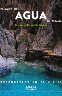 Paisajes del agua en España. Descúbrelos en 70 viajes