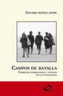 CAMPOS DE BATALLA. TERRENOS, FORMACIONES Y TÁCTICAS EN LA LUCHA SOCIAL