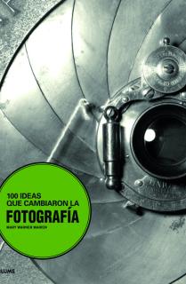 100 ideas que cambiaron la fotograf¡a