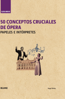 Guía Breve. 50 conceptos cruciales de ópera