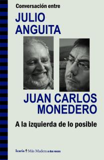 Conversación entre JULIO ANGUITA y JUAN CARLOS MONEDERO. A la izquierda de lo posible