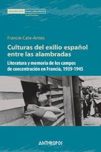 CULTURAS DEL EXILIO ESPAÑOL ENTRE ALAMBRADAS : LITERATURA Y MEMORIA DE LOS CAMPOS DE CONCENTRACIÓN E