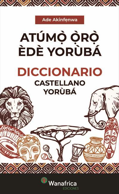 DICCIONARIO ESPAÑOL YORÙBÁ / ATÚMỌ̀ Ọ̀RỌ̀ ÈDÈ YORÙBÁ