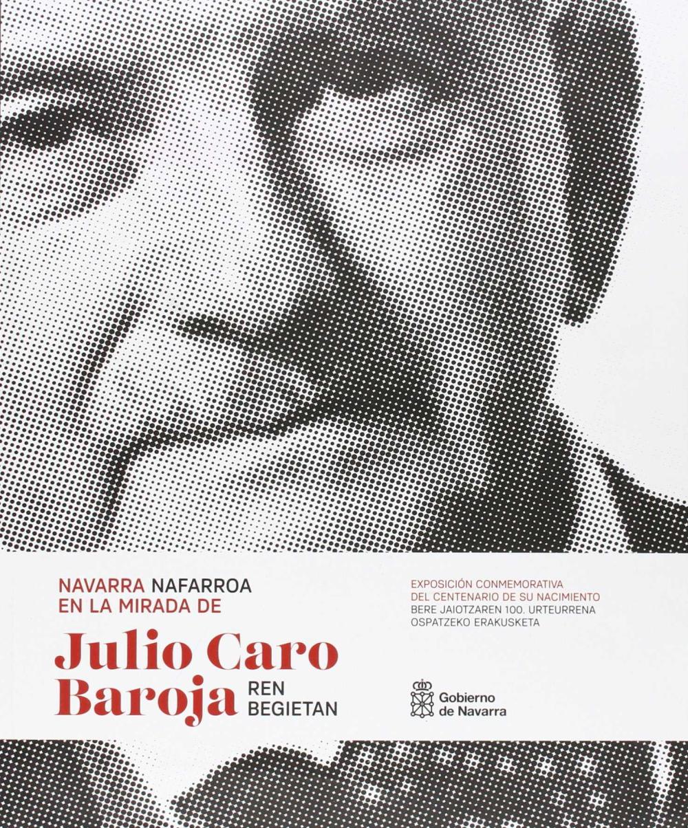 Navarra en la mirada de Julio Caro Baroja / Nafarroa Julio Caro Barojaren begietan