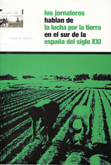 LOS JORNALEROS HABLAN DE LA LUCHA POR LA TIERRA EN LA ESPAÑA DEL SIGLO XXI