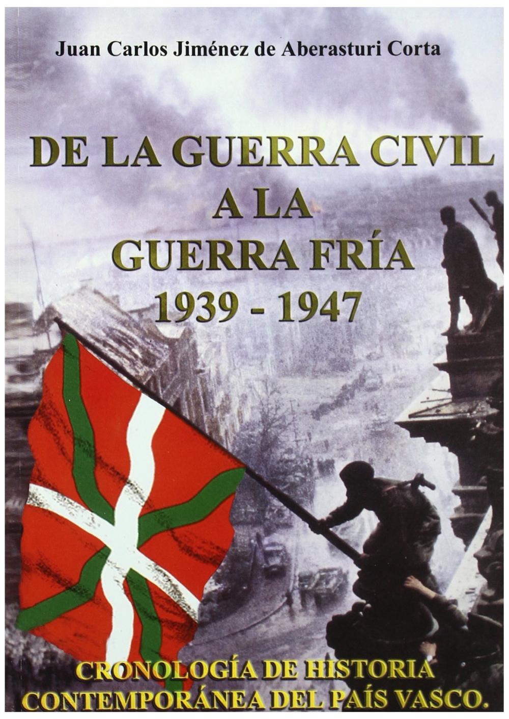 DE LA GUERRA CIVIL A LA GUERRA FRÍA 1939-1947 : CRONOLOGÍA DE HISTORIA CONTEMPORÁNEA DEL PAÍS VASCO