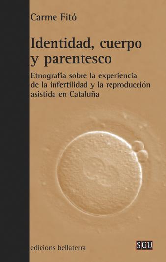 IDENTIDAD, CUERPO Y PARENTESCO : ETNOGRAFÍA SOBRE LA EXPERIENCIA DE LA INFERTILIDAD Y LA REPRODUCCIÓ