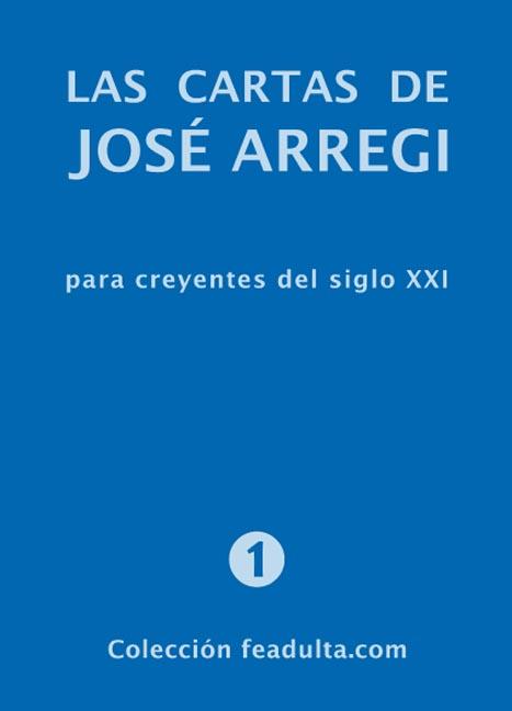 LAS CARTAS DE JOSÉ ARREGI PARA CREYENTES DEL SIGLO XXI