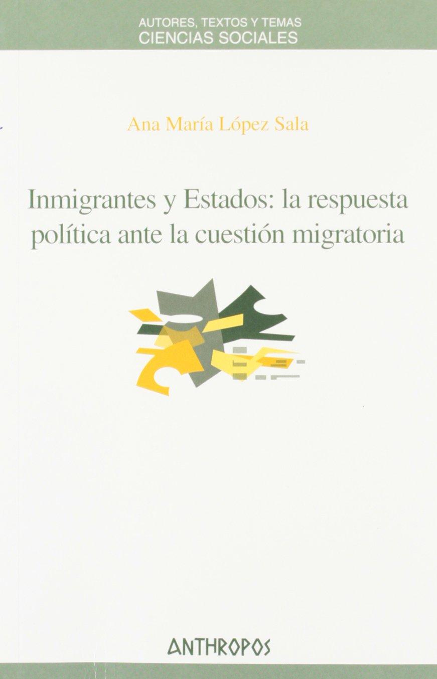 INMIGRANTES Y ESTADOS : LA RESPUESTA POLÍTICA ANTE LA CUESTIÓN MIGRATORIA