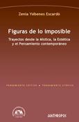 FIGURAS DE LO IMPOSIBLE : TRAYECTOS DESDE LA MÍSTICA, LA ESTÉTICA Y EL PENSAMIENTO CONTEMPORÁNEO