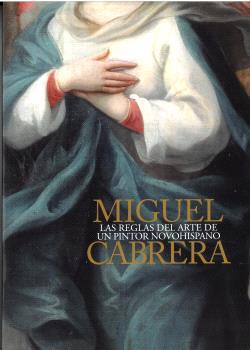 MIGUEL CABRERA. LAS REGLAS DEL ARTE DE UN PINTOR NOVOHISPANO