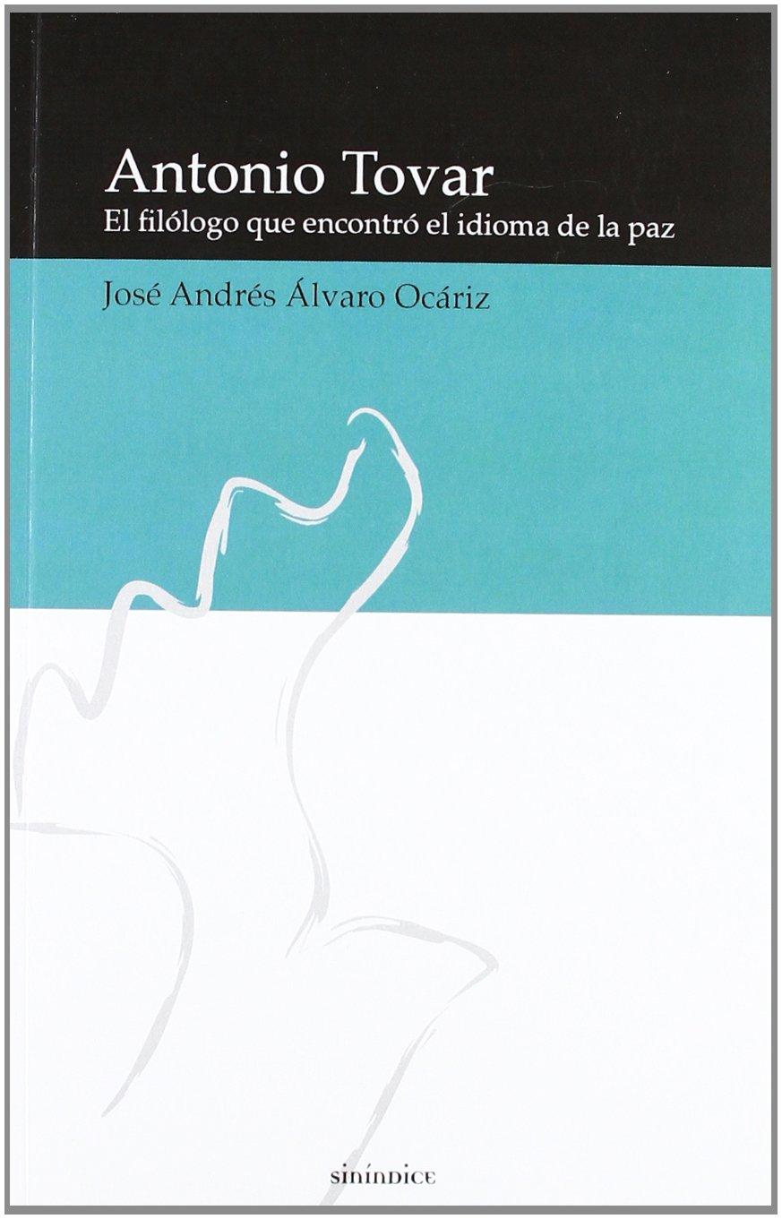 ANTONIO TOVAR : EL FILÓLOGO QUE ENCONTRÓ EL IDIOMA DE LA PAZ