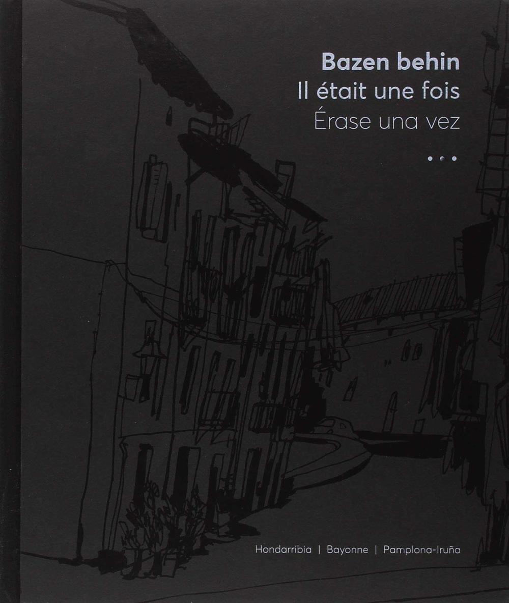 Bazen behin... Il était une fois... Érase una vez.... Hondarribia/ Bayonne / Pamplona-Iruña