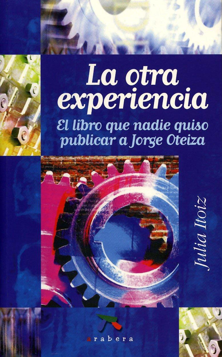 LA OTRA EXPERIENCIA : EL LIBRO QUE NADIE QUISO PUBLICAR A JORGE OTEIZA