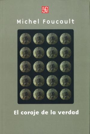 EL CORAJE DE LA VERDAD: EL GOBIERNO DE SÍ Y DE LOS OTROS II. CURSO EN EL COLLEGE DE FRANCE (1983-198