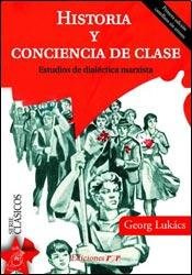 HISTORIA Y CONCIENCIA DE CLASE. ESTUDIOS DE DIALECTICA MARXISTA