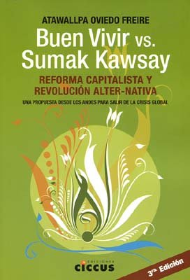 BUEN VIVIR VS. SUMAK KAWSAY. REFORMA CAPITALISTA Y REVOLUCIÓN ALTER-NATIVA