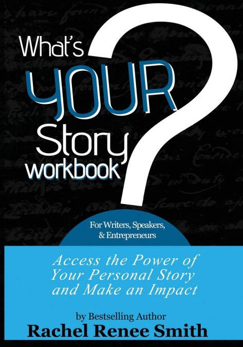 What's Your Story? Workbook for Writers, Speakers, & Entrepreneurs