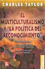 EL MULTICULTURALISMO Y LA POLÍTICA DEL RECONOCIMIENTO