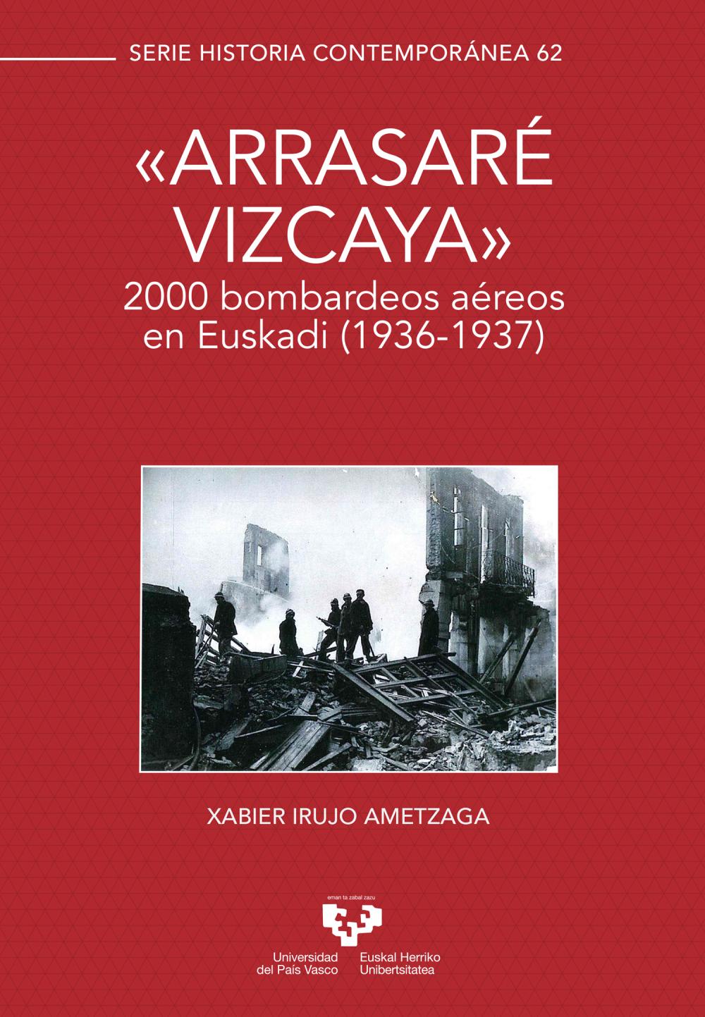 "Arrasaré Vizcaya". 2000 bombardeos aéreos en Euskadi (1936-1937)