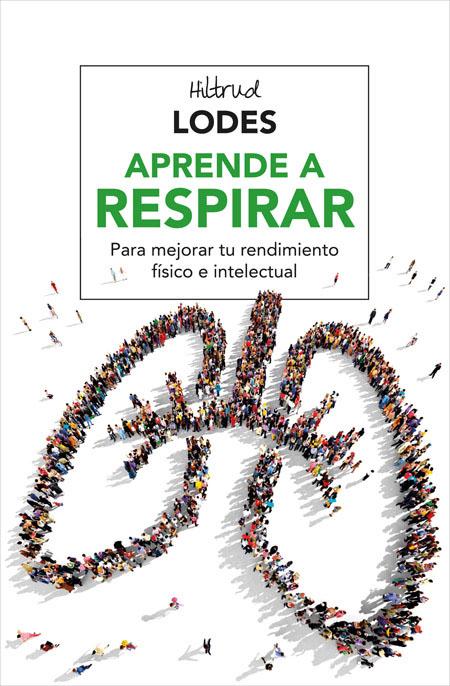 Aprende a respirar. Para mejorar tu rendimiento físico e intelectual