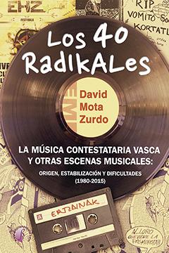 Los 40 Radikales. La música contestataria vasca y otras escenas musicales: origen, estabilización y dificultades (1980-2015)