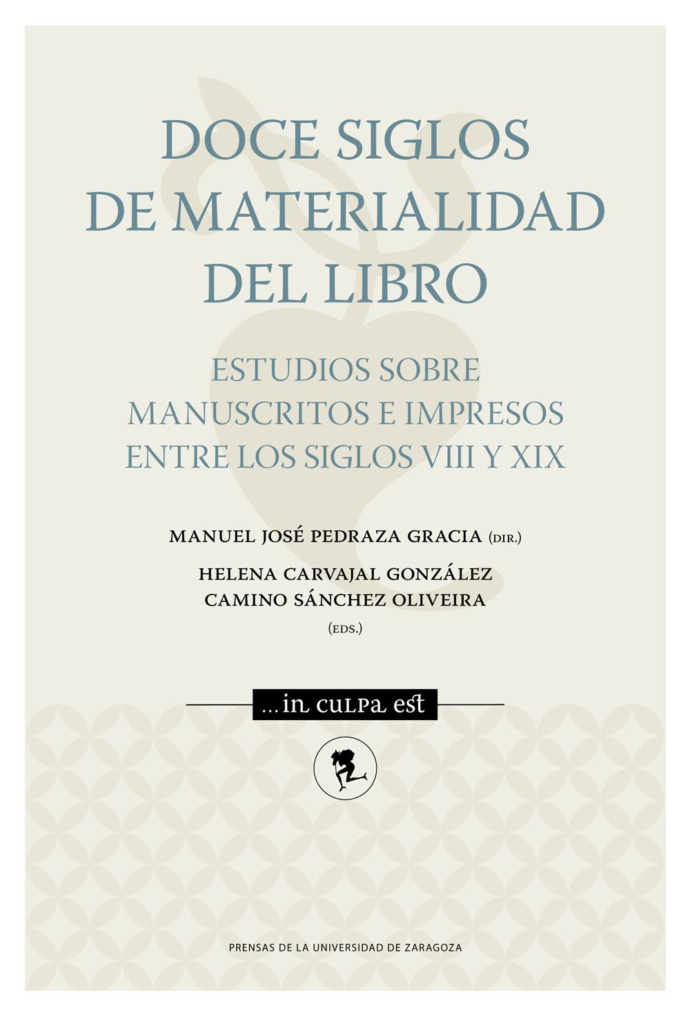 Doce siglos de materialidad del libro. Estudios sobre manuscritos e impresos entre los siglos VIII y XIX