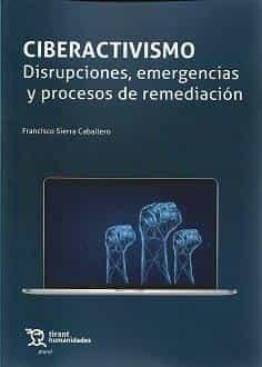 Ciberactivismo. disrupciones, emergencias y procesos de remediación