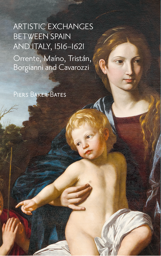 Artistic Exchanges between Spain and Italy, 1516–1621: Orrente, Maíno, Tristán, Borgianni and Cavarozzi