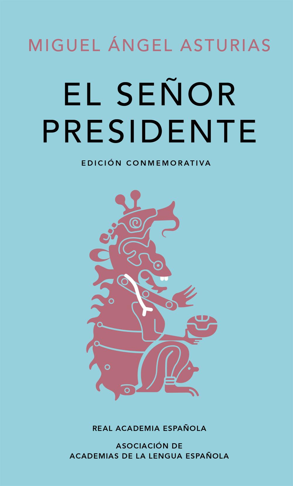El Señor Presidente (Edición conmemorativa de la RAE y la ASALE) El Señor Presidente (Edición conmemorativa de la RAE y la ASALE)