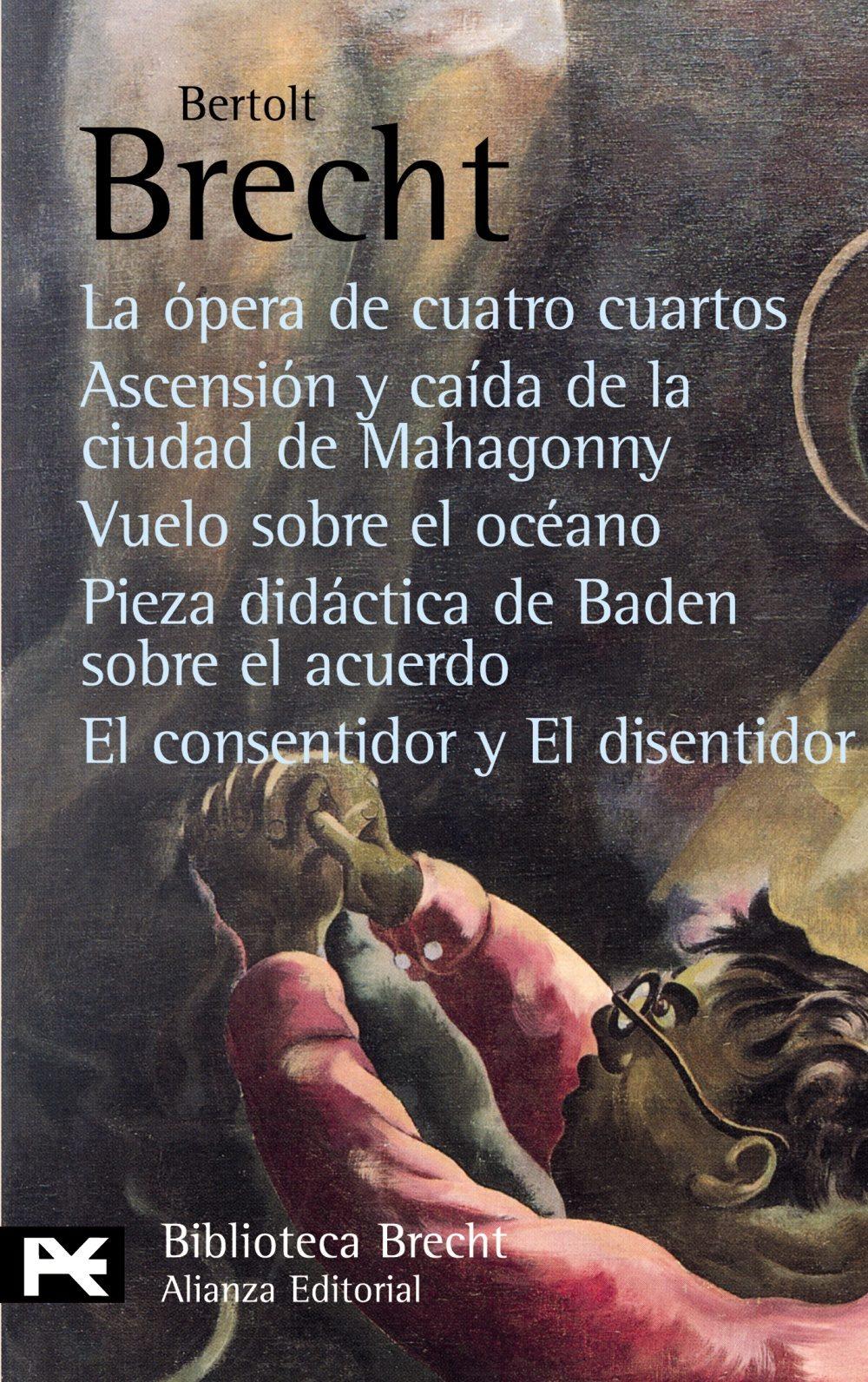 La ópera de cuatro cuartos. Ascensión y caída de la ciudad de Mahagonny. Vuelo sobre el océano. Pieza didáctica de Baden sobre el acuerdo. El consentidor y el disentidor